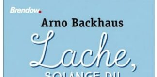 Arno Backhaus: „Lache, solange du noch Zähne hast“