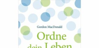 Gordon MacDonald: Ordne dein Leben – Perspektiven für den Umgang mit dem Leben und mit der Zeit
