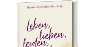 Monika Deitenbeck-Goseberg: Leben, lieben, leiden, glauben. Botschaften, die bleiben.