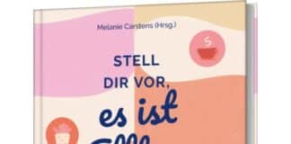 Melanie Carstens (Hrsg.): „Stell dir vor, es ist Alltag und du freust dich drauf“